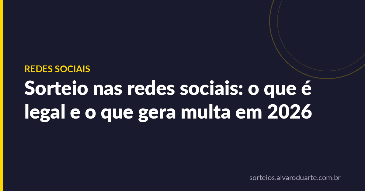 Sorteio nas redes sociais: o que é legal e o que gera multa em 2026