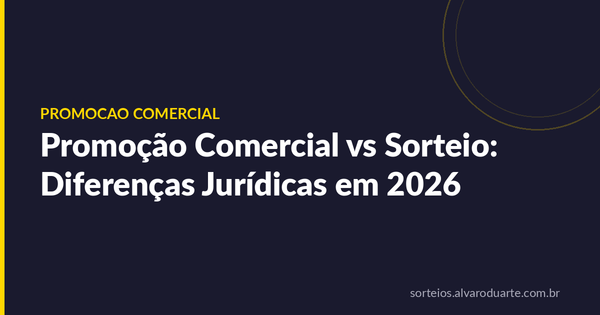 Promoção Comercial vs Sorteio: Diferenças Jurídicas em 2026